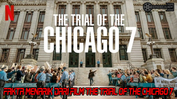 Fakta Menarik Dari Film The Trial of the Chicago 7
