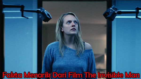 Fakta Menarik Dari Film The Invisible Man