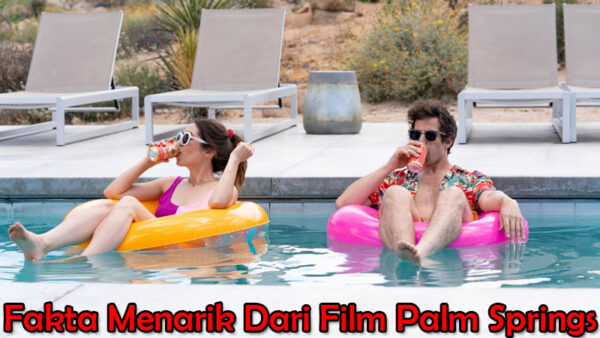 Fakta Menarik Dari Film “Palm Springs”